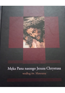 Męka Pana naszego Jezusa Chrystusa według św. Mateusza