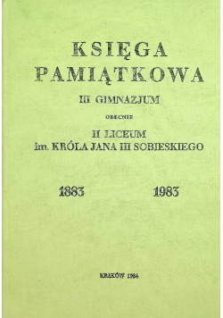 Księga pamiątkowa III gimnazjum obecnie II Liceum Im. Króla Jana Sobieskiego w Krakowie 1883-1958