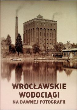 Wrocławskie wodociągi na dawnej fotogarfii