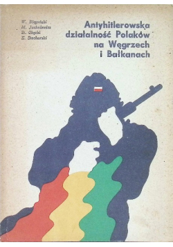 Antyhitlerowska działalność Polaków na Węgrzech i Bałkanach