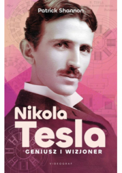Nicola Tesla. Geniusz i wizjoner