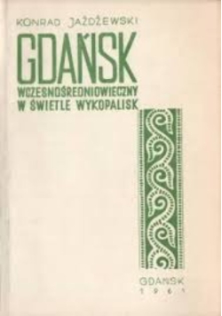 Gdańsk wczesnośredniowieczny w świetle wykopalisk