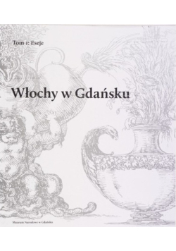 Włochy w Gdańsku Tom 1 Eseje