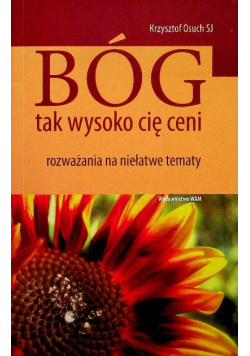 Bóg tak wysoko cię ceni Rozważania na niełatwe tematy