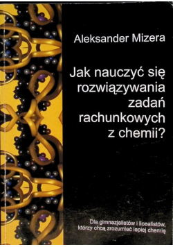 Jak nauczyć się rozwiązywania zadań rachunkowych z chemii?