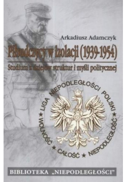 Piłsudczycy w izolacji 1939  - 1954