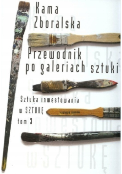 Przewodnik po galeriach sztuki Sztuka inwestowania w sztukę Tom 3