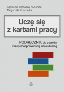 Uczę się z kartami pracy. Podręcznik dla uczniów z niepełnosprawnością intelektualną