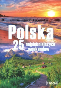 Polska 25 najpiękniejszych weekendów