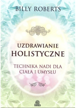Uzdrawianie holistyczne Technika Nadi dla ciała i umysłu
