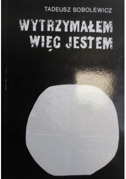 Wytrzymałem więc jestem