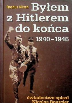 Byłem z Hitlerem do końca 1940 - 1945