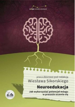 Neuroedukacja Jak wykorzystać potencjał mózgu w procesie uczenia się