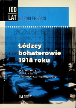 Łódzcy bohaterowie 1918 roku