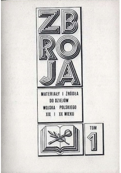Zbroja materiały i źródła do dziejów wojska polskiego XIX I XX wieku Tom 1