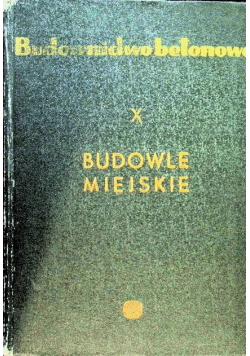 Budownictwo betonowe Tom X budowle miejskie