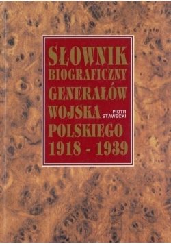 Słownik biograficzny generałów wojska polskiego 1918-1939
