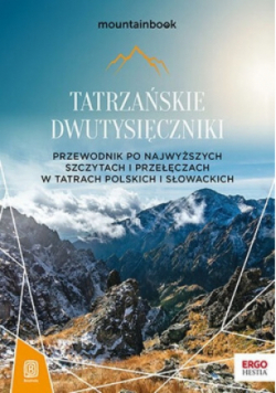 Tatrzańskie dwutysięczniki. Przewodnik po najwyższych szczytach i przełęczach w tatrach Polskich i Słowackich