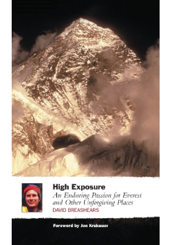 High Exposure An Enduring Passion for Everest and Other Unforgiving Places