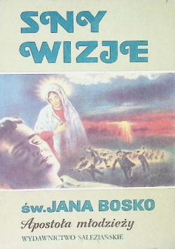 Sny wizje św. Jana Bosko Apostoła Młodzieży