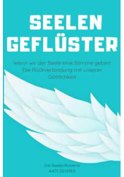 Seelengeflüster: Wenn wir der Seele eine Stimme geben