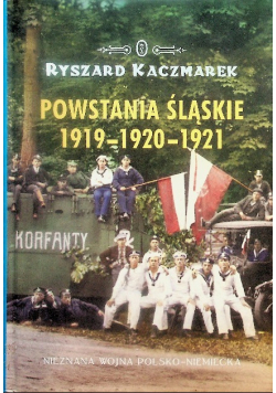 Powstania śląskie 1919 - 1920 - 1921 Nieznana wojna polsko - niemiecka