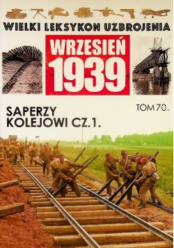 Wielki leksykon uzbrojenia Wrzesień 1939 Tom 70 Saperzy kolejowi Część 1
