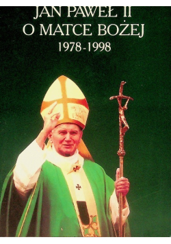 Jan Paweł II o Matce Bożej 1978 - 1998