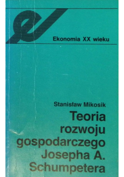 Teoria rozwoju gospodarczego Josepha A. Schumpetera