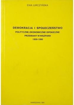 Demokracja i społeczeństwo Polityczne, ekonomiczne i społeczne przemiany w Hiszpanii 1959-1990