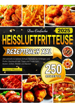 Das Einfache Heissluftfritteuse Rezeptbuch XXL