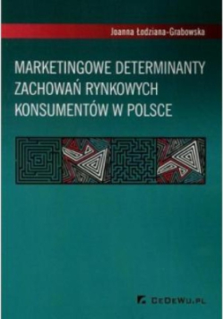 Marketingowe determinanty zachowań rynkowych konsumentów w Polsce