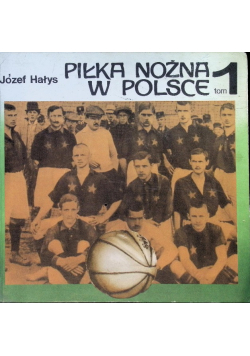 Piłka nożna w Polsce Tom 1