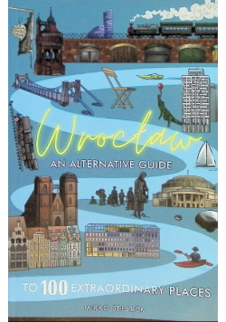 Wroclaw: An alternative guide to 100 extraordinary places