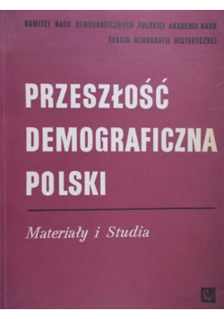 Przeszłość demograficzna Polski. Materiały i studia