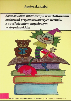 Zastosowanie biblioterapii w kształtowaniu zachowań przystosowawczych uczniów z upośledzeniem umysłowym w stopniu lekkim