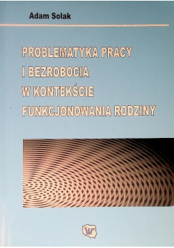 Problematyka pracy i bezrobocia w kontekście funkcjonowania rodziny