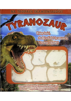 Tyranozaur. Na tropach skamieniałości