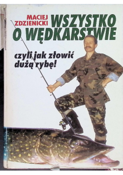 Wszystko o wędkarstwie czyli jak złowić dużą rybę