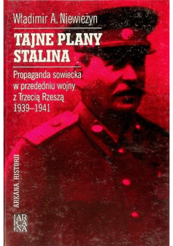 Tajne plany Stalina. Propaganda sowiecka w przededniu wojny z Trzecią Rzeszą 1939-1941