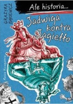 Ale historia Jadwiga kontra Jagiełło