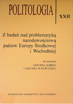 Politologia Tom XXII Z badań nad problematyką narodowościową państw Europy  Środkowej i Wschodniej
