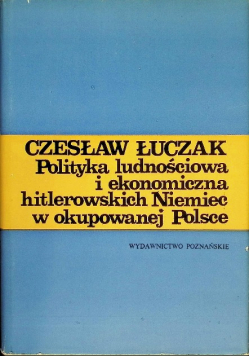 Polityka ludnościowa i ekonomiczna hitlerowskich Niemiec w okupowanej Polsce