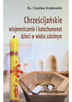 Chrześcijańskie wtajemniczenie i katechumenat dzieci w wieku szkolnym