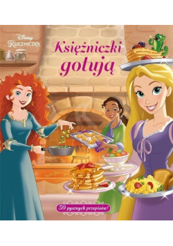 Księżniczki gotują 50 pysznych przepisów!