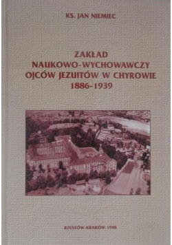 Zakład Naukowo  Wychowawczy Ojców Jezuitów w Chyrowie 1886 - 1939