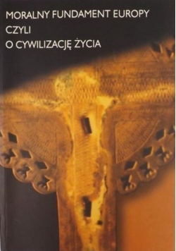 Moralny fundament Europy czyli o cywilizację życia