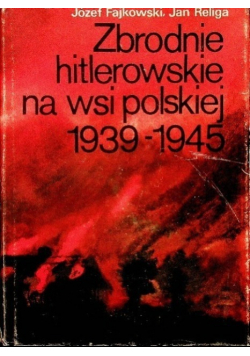 Zbrodnie hitlerowskie na wsi polskiej 1939 -1945