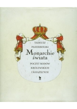 Monarchie świata poczet rodów królewskich i książęcych