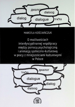 O możliwościach interdyscyplinarnej współpracy między pomocą psychologiczną i animacją społeczno - kulturową w pracy z mniejszościami kulturowymi w Polsce